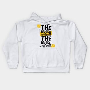 The More You Learn , The More You Earn Kids Hoodie